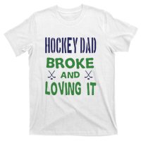 Hockey Dad Broke And Loving It Father's Day Gift T-Shirt