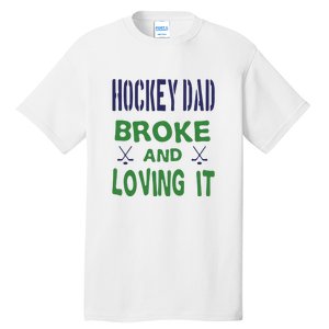 Hockey Dad Broke And Loving It Father's Day Gift Tall T-Shirt