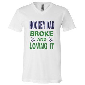 Hockey Dad Broke And Loving It Father's Day Gift V-Neck T-Shirt