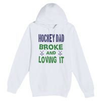 Hockey Dad Broke And Loving It Father's Day Gift Premium Pullover Hoodie