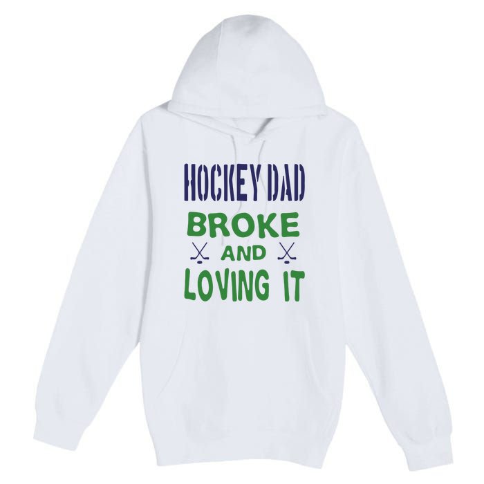 Hockey Dad Broke And Loving It Father's Day Gift Premium Pullover Hoodie