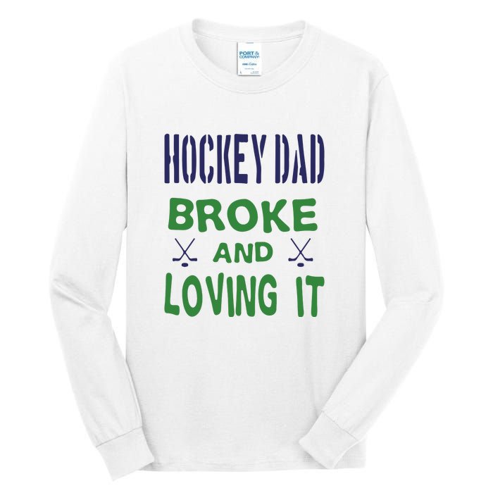 Hockey Dad Broke And Loving It Father's Day Gift Tall Long Sleeve T-Shirt