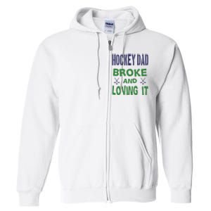 Hockey Dad Broke And Loving It Father's Day Gift Full Zip Hoodie