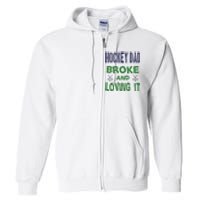 Hockey Dad Broke And Loving It Father's Day Gift Full Zip Hoodie