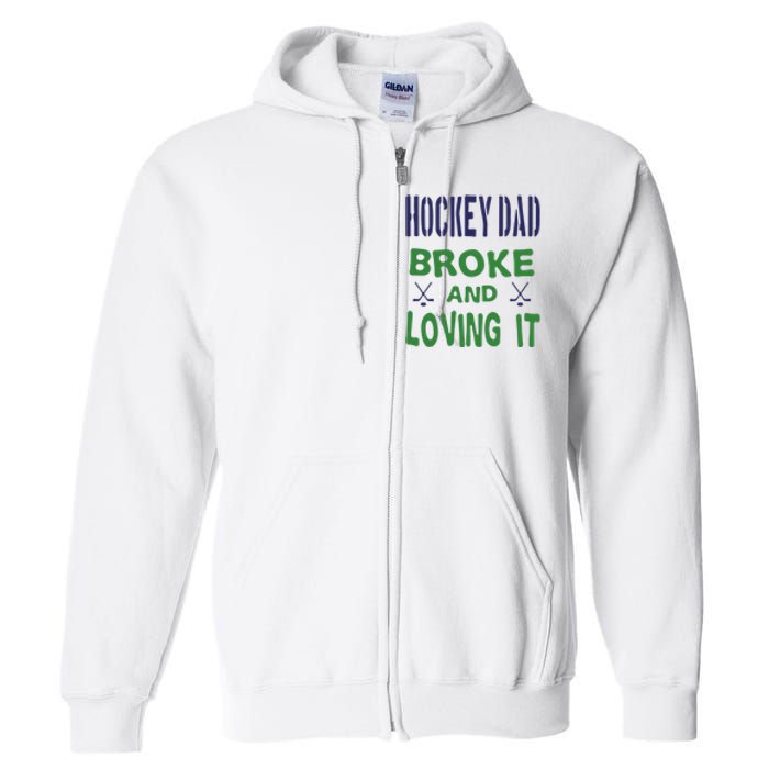 Hockey Dad Broke And Loving It Father's Day Gift Full Zip Hoodie