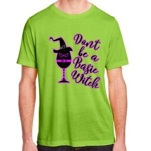 Halloween Dont Be Basic Witch For Wine Lovers Funny Gift Adult ChromaSoft Performance T-Shirt