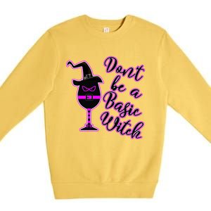 Halloween Dont Be Basic Witch For Wine Lovers Funny Gift Premium Crewneck Sweatshirt