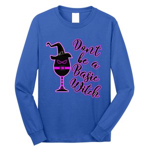 Halloween Dont Be Basic Witch For Wine Lovers Funny Gift Long Sleeve Shirt