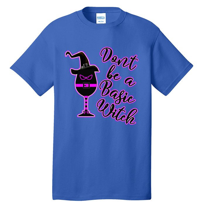 Halloween Dont Be Basic Witch For Wine Lovers Funny Gift Tall T-Shirt