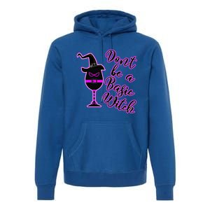 Halloween Dont Be Basic Witch For Wine Lovers Funny Gift Premium Hoodie