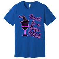 Halloween Dont Be Basic Witch For Wine Lovers Funny Gift Premium T-Shirt