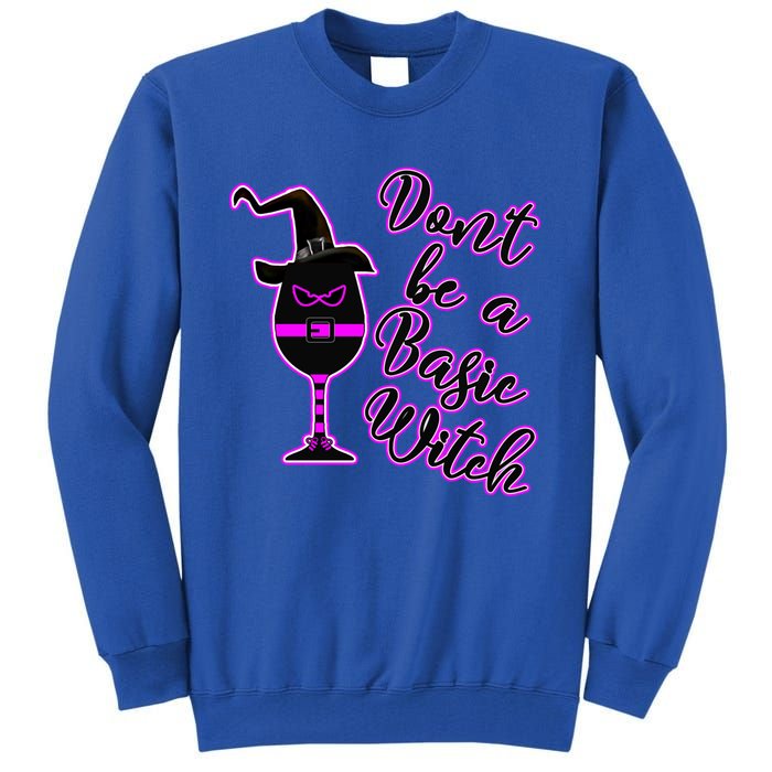 Halloween Dont Be Basic Witch For Wine Lovers Funny Gift Tall Sweatshirt