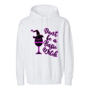 Halloween Dont Be Basic Witch For Wine Lovers Funny Gift Garment-Dyed Fleece Hoodie