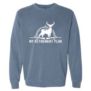 Hunting Deer Cool Gift Funny My Retiret Plan Hunting Cool Gift Garment-Dyed Sweatshirt