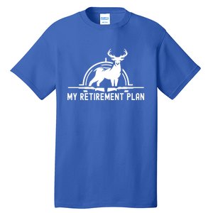 Hunting Deer Cool Gift Funny My Retiret Plan Hunting Cool Gift Tall T-Shirt