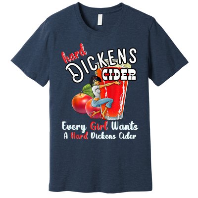 Hard Dickens Cider Funny Girl Whiskey And Beer Apple Humor Premium T-Shirt