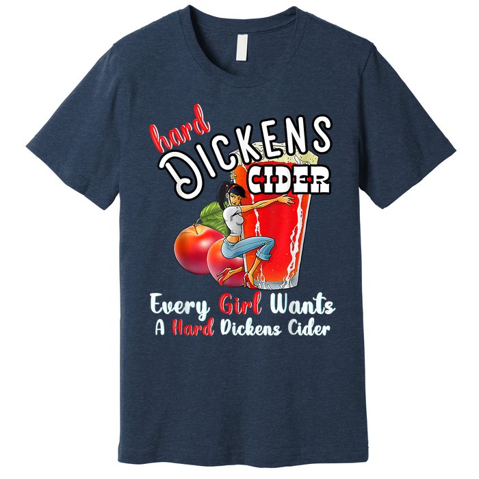 Hard Dickens Cider Funny Girl Whiskey And Beer Apple Humor Premium T-Shirt