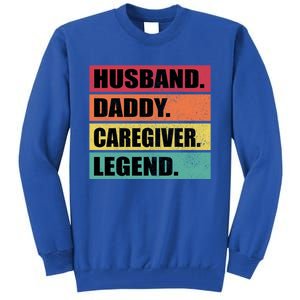 Husband Daddy Caregiver Legend Retro Fathers Day Gift Tall Sweatshirt