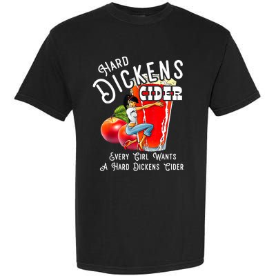 Hard Dickens Cider Every Girl Wants A Hard Dickens Cider Garment-Dyed Heavyweight T-Shirt