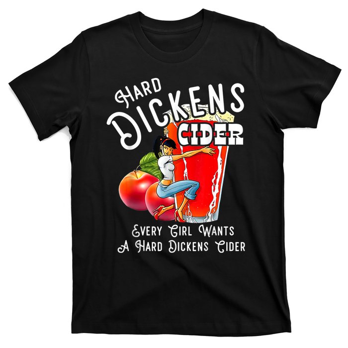 Hard Dickens Cider Every Girl Wants A Hard Dickens Cider T-Shirt