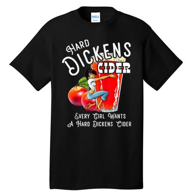 Hard Dickens Cider Every Girl Wants A Hard Dickens Cider Tall T-Shirt