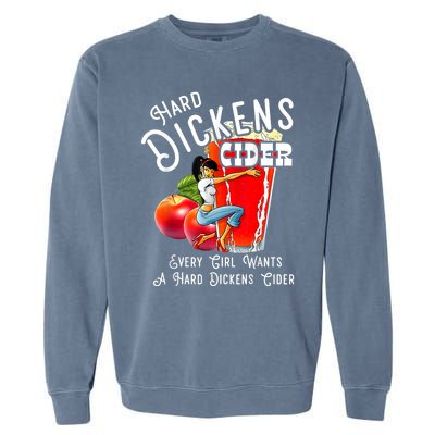 Hard Dickens Cider Every Girl Wants A Hard Dickens Cider Garment-Dyed Sweatshirt