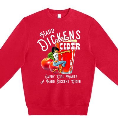 Hard Dickens Cider Every Girl Wants A Hard Dickens Cider Premium Crewneck Sweatshirt