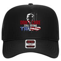 Hodgetwins DonT Care Still Voting Trump High Crown Mesh Back Trucker Hat