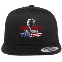 Hodgetwins DonT Care Still Voting Trump Flat Bill Trucker Hat