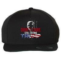 Hodgetwins DonT Care Still Voting Trump Wool Snapback Cap