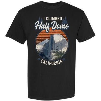 Half Dome Climbers Tees I Climbed Half Dome California Garment-Dyed Heavyweight T-Shirt