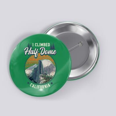 Half Dome Climbers Tees I Climbed Half Dome California Button