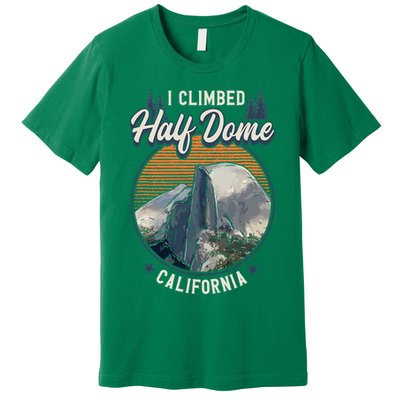 Half Dome Climbers Tees I Climbed Half Dome California Premium T-Shirt