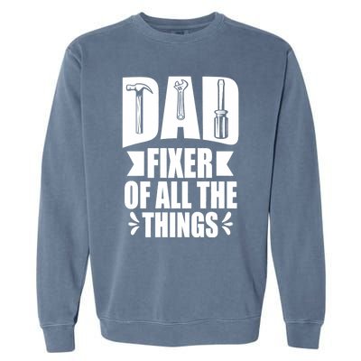 Handyman Dads Dad Fixer Of All The Things Dad Fixer Garment-Dyed Sweatshirt