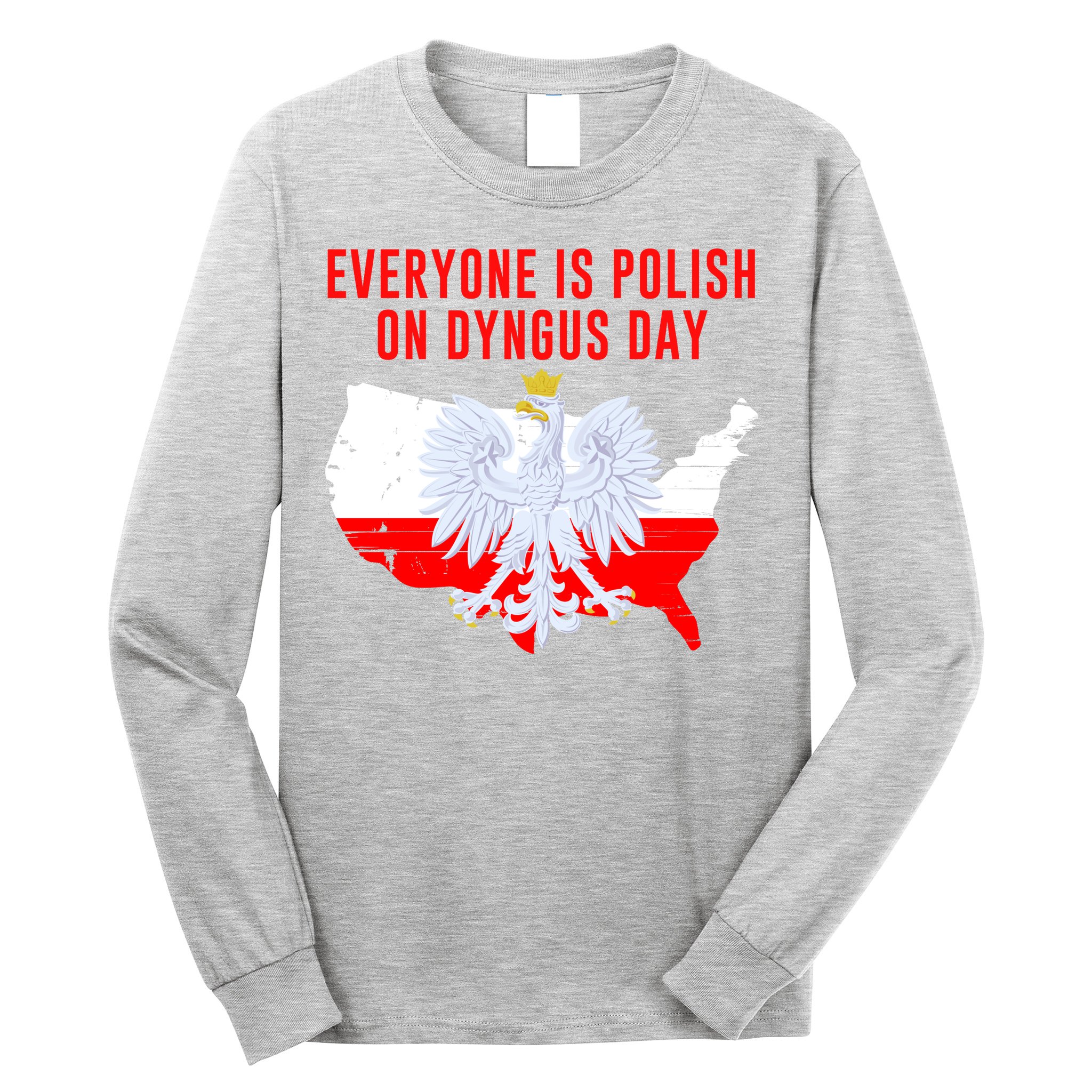 Happy Dyngus Day Everyone Is Polish On Dyngus Day Polish-American Heritage Long Sleeve Shirt