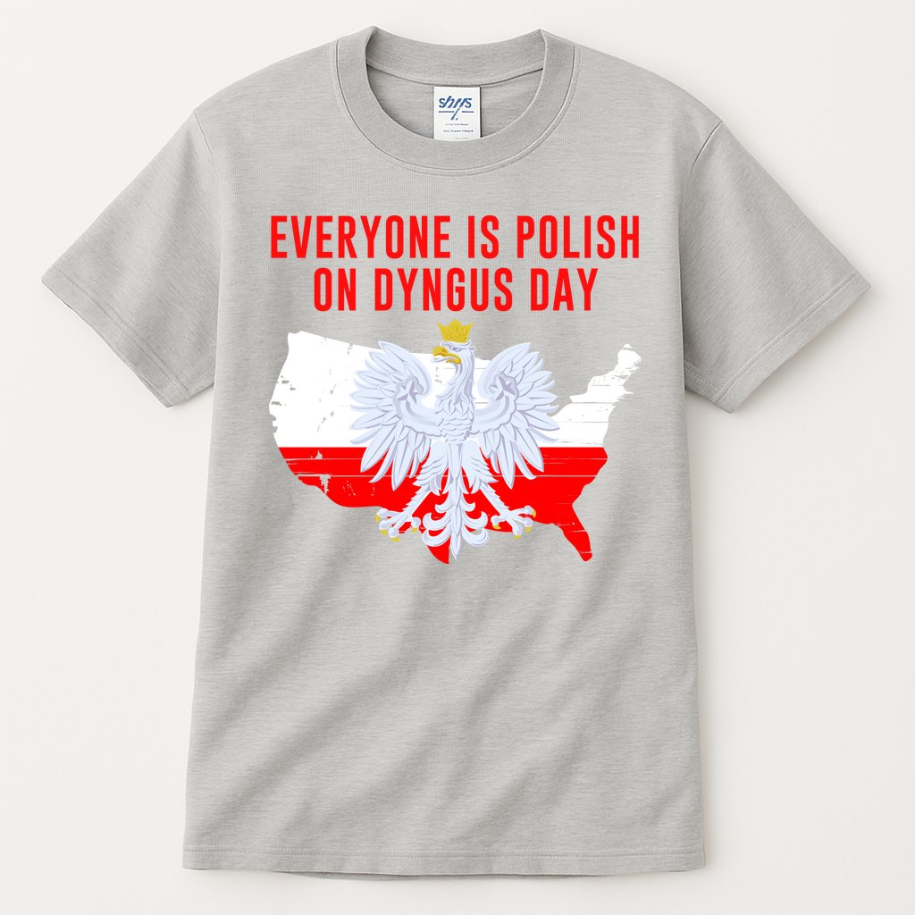 Happy Dyngus Day Everyone Is Polish On Dyngus Day Polish-American Heritage Tall T-Shirt