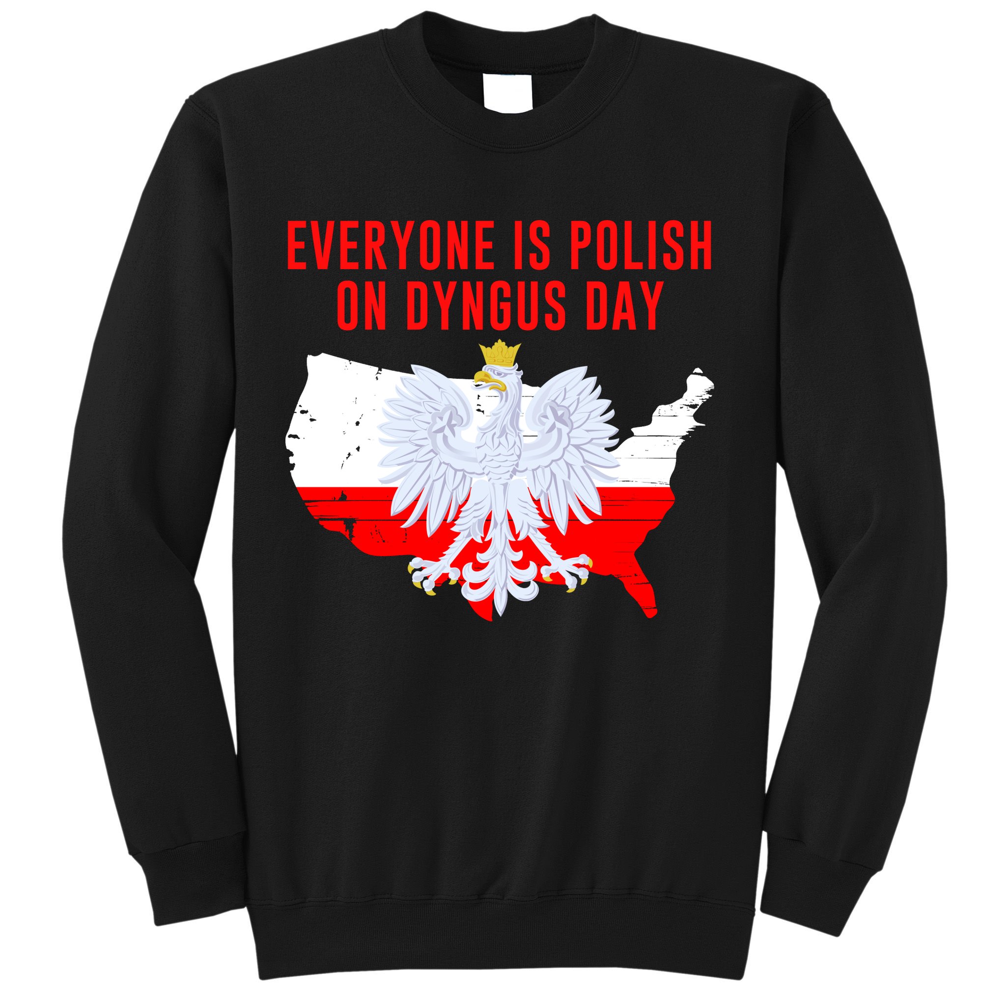 Happy Dyngus Day Everyone Is Polish On Dyngus Day Polish-American Heritage Sweatshirt