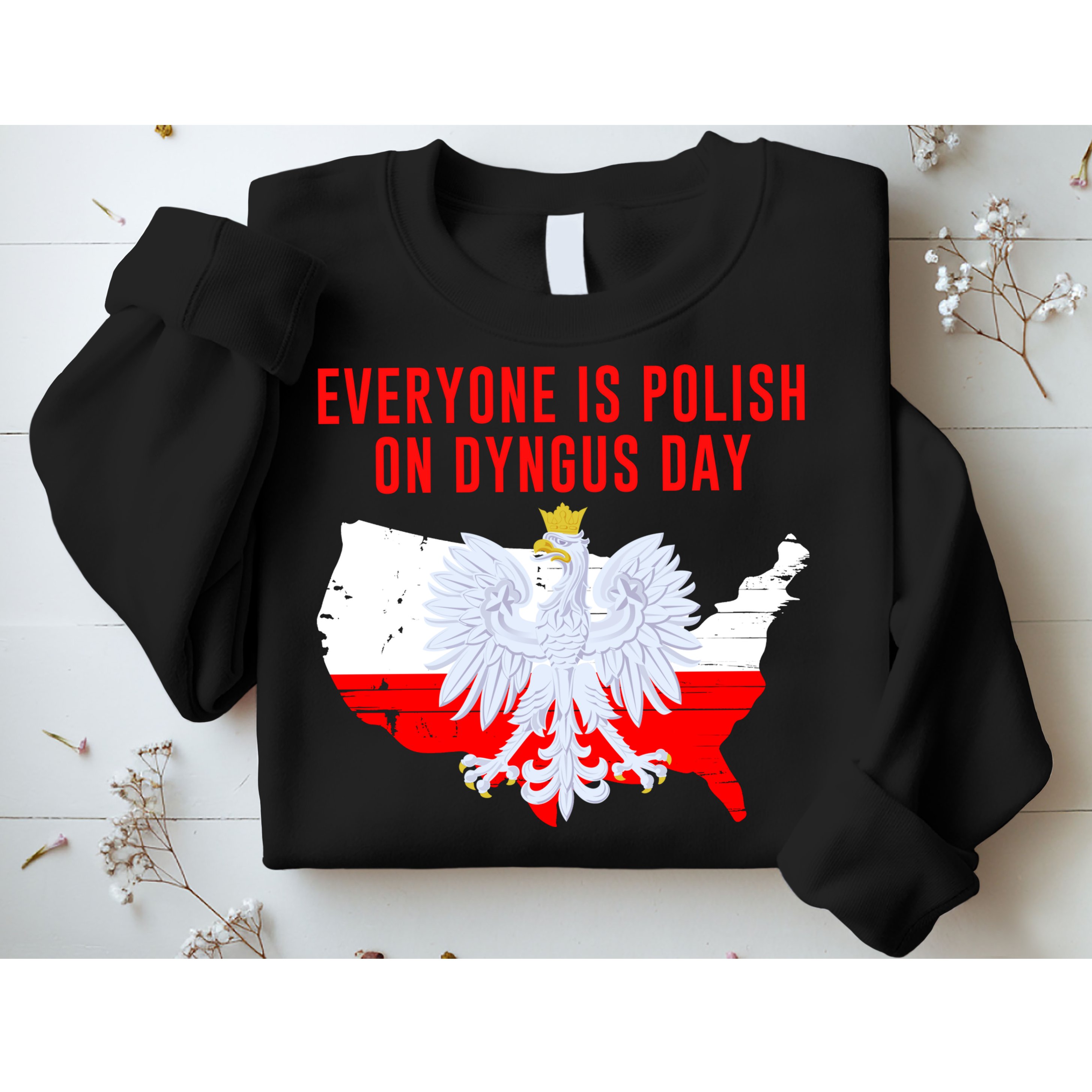 Happy Dyngus Day Everyone Is Polish On Dyngus Day Polish-American Heritage Sweatshirt