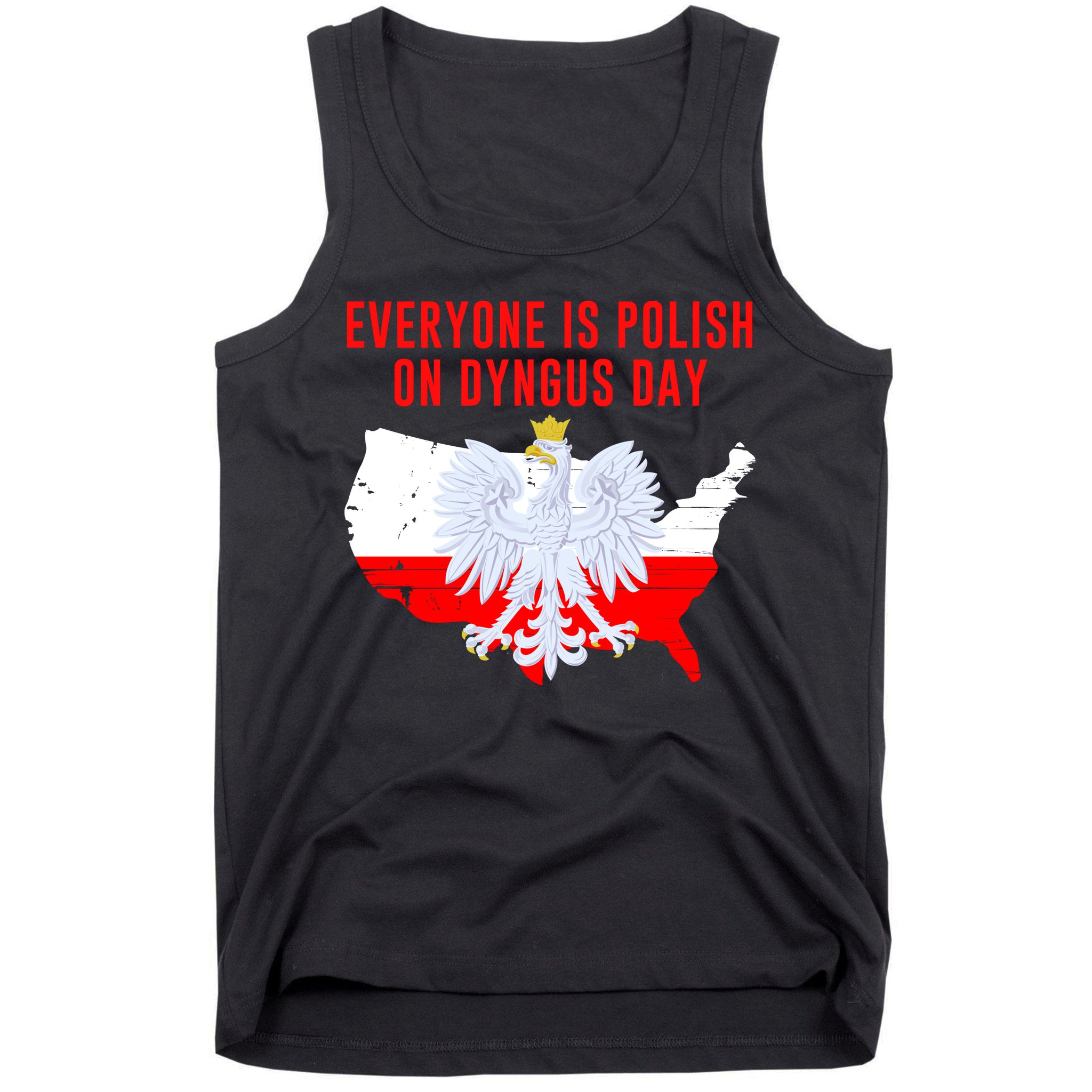 Happy Dyngus Day Everyone Is Polish On Dyngus Day Polish-American Heritage Tank Top