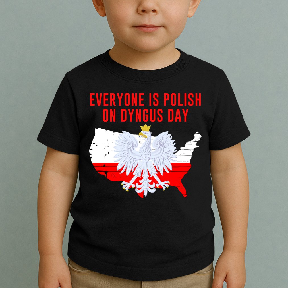 Happy Dyngus Day Everyone Is Polish On Dyngus Day Polish-American Heritage Toddler T-Shirt