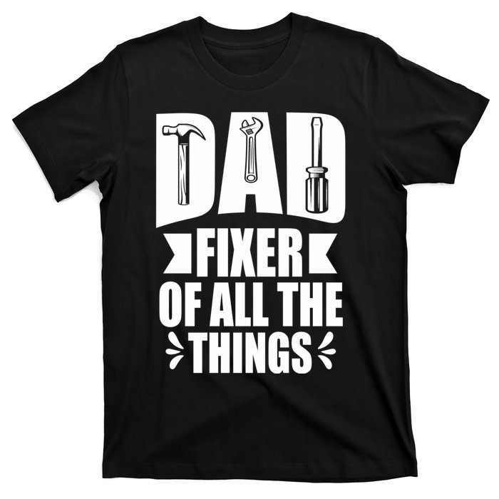 Handyman Dads Dad Fixer Of All The Things Dad Fixer T-Shirt