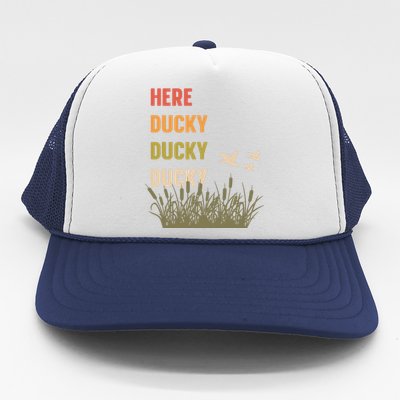 Here Ducky Ducky Ducky Funny Duck Call For Duck Hunters Trucker Hat