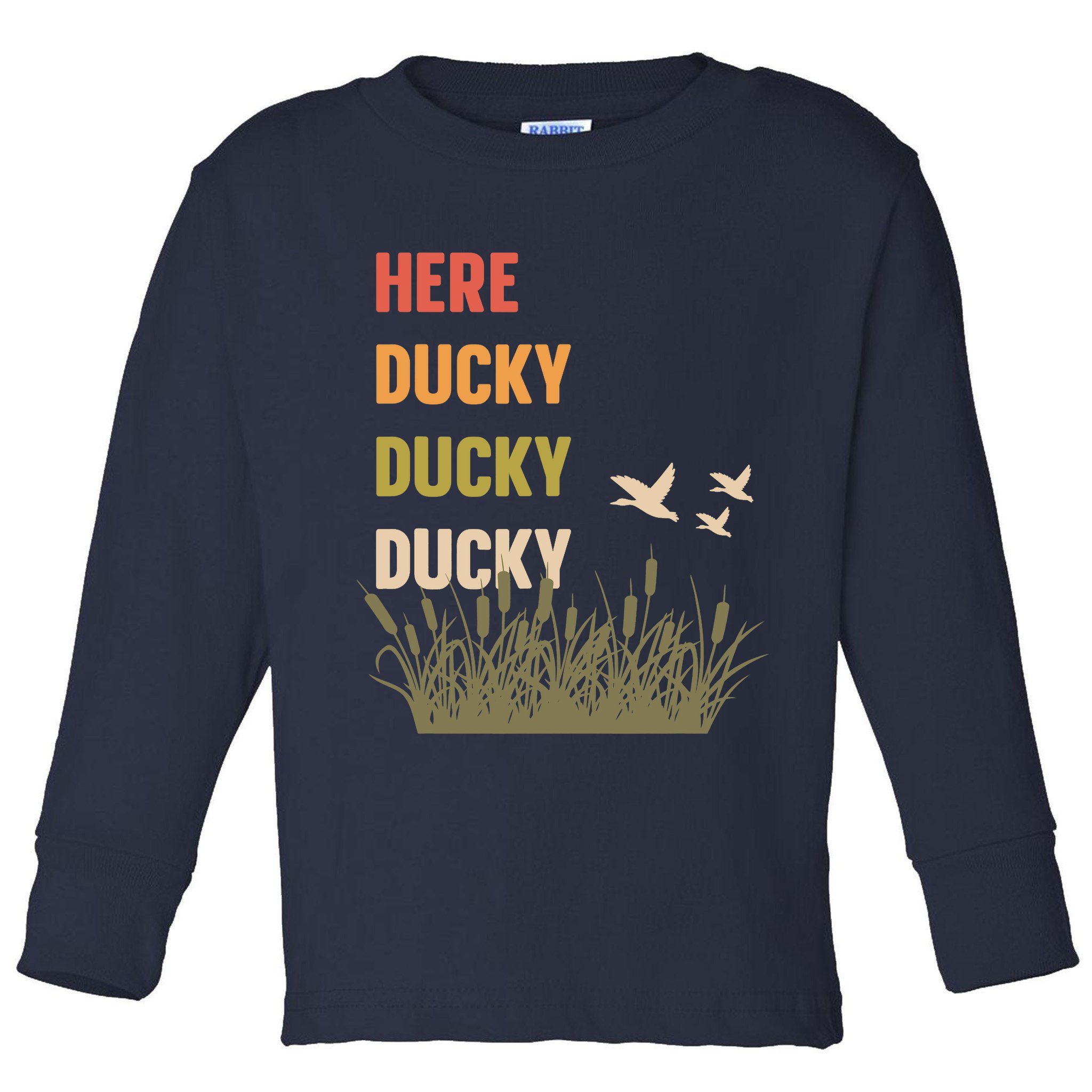 Here Ducky Ducky Ducky Funny Duck Call For Duck Hunters Toddler Long Sleeve Shirt