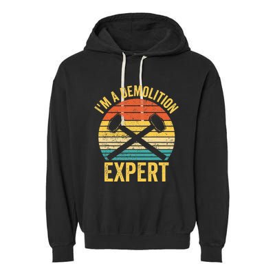 House Demolition Demolishing IM A Demolition Expert Garment-Dyed Fleece Hoodie