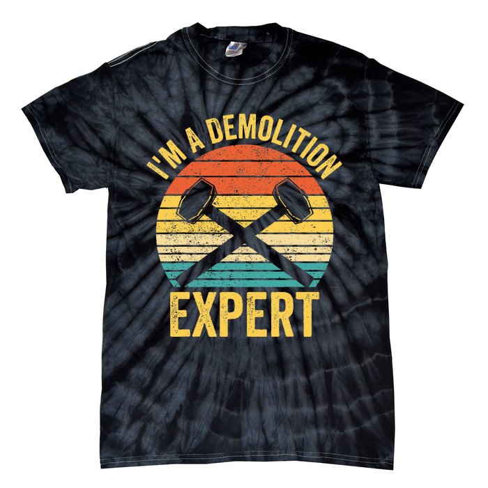 House Demolition Demolishing IM A Demolition Expert Tie-Dye T-Shirt