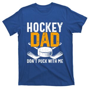 Hockey Dad DonT Puck With Me Funny Ice Hockey Dad Novelty Great Gift T-Shirt