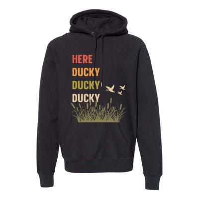 Here Ducky Ducky Ducky Funny Duck Call For Duck Hunters Premium Hoodie