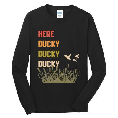 Here Ducky Ducky Ducky Funny Duck Call For Duck Hunters Tall Long Sleeve T-Shirt