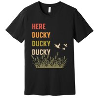 Here Ducky Ducky Ducky Funny Duck Call For Duck Hunters Premium T-Shirt