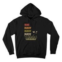 Here Ducky Ducky Ducky Funny Duck Call For Duck Hunters Tall Hoodie